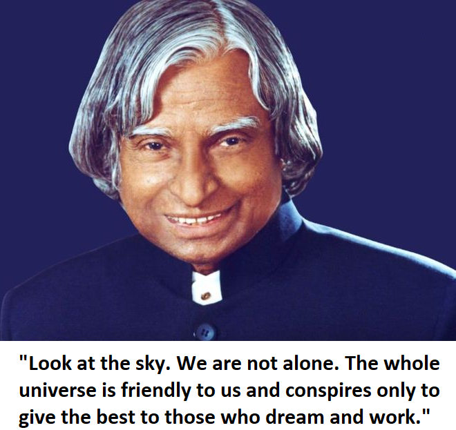 apj abdul kalam quote look at the sky. We are not alone. The whole universe is friendly to us and conspires only to give the best to those who dream and work.