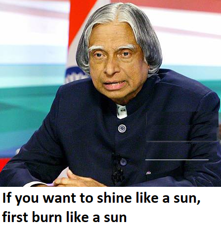 apj abdul kalam quotes on hard work If you want to shine like a sun, first burn like a sun