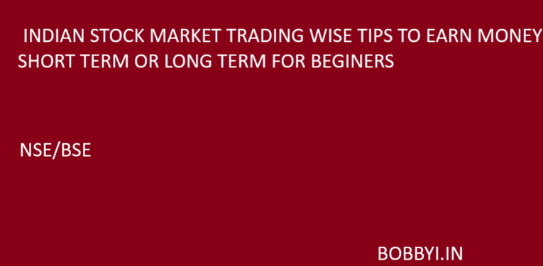 NSE BSE TRADING TIPS FOR BEGINERS TO EARN MONEY SHORT TERM LONG TERM INDIAN STOCK MARKET